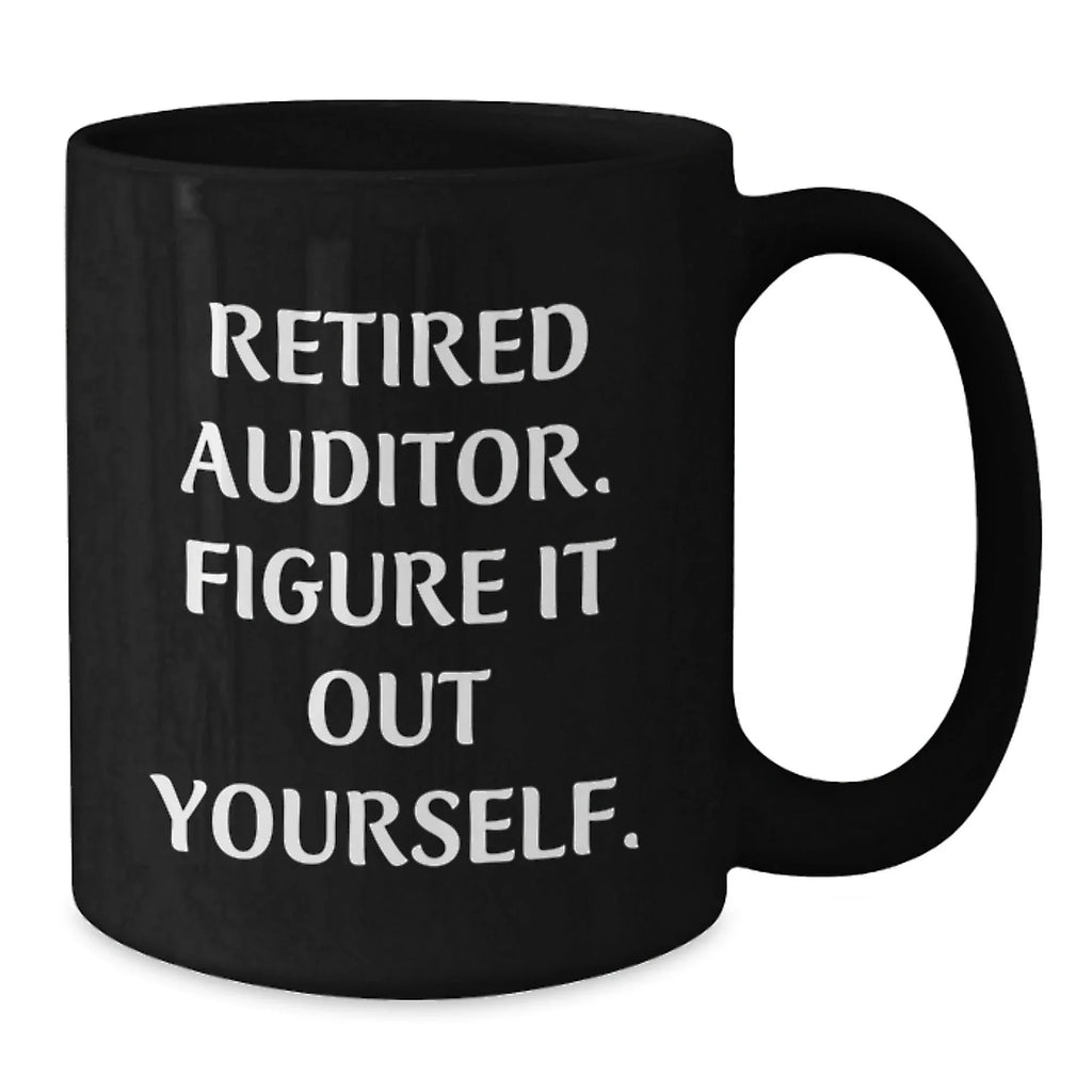 Funny Gifts for Auditor, Birthday Unique Gifts for Auditor Friends, Gifts from Men to Friends - Auditor Retired Auditor Quote - Black Coffee Mug