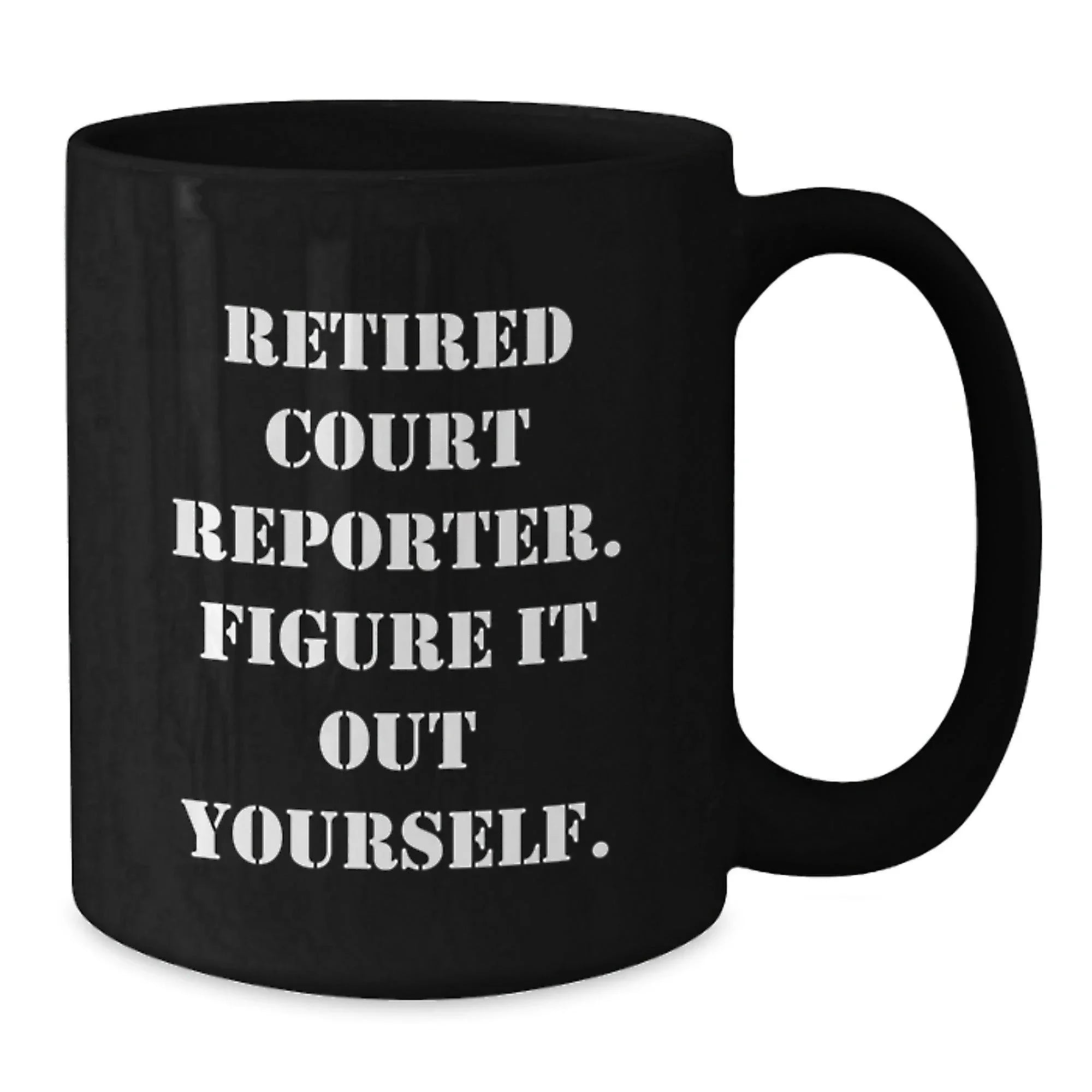 Funny Court Reporter Christmas Unique Gifts from Men to Court Reporters - Black Coffee Mug with 'Retired Court Reporter. Figure It Out Yourself.' Quote