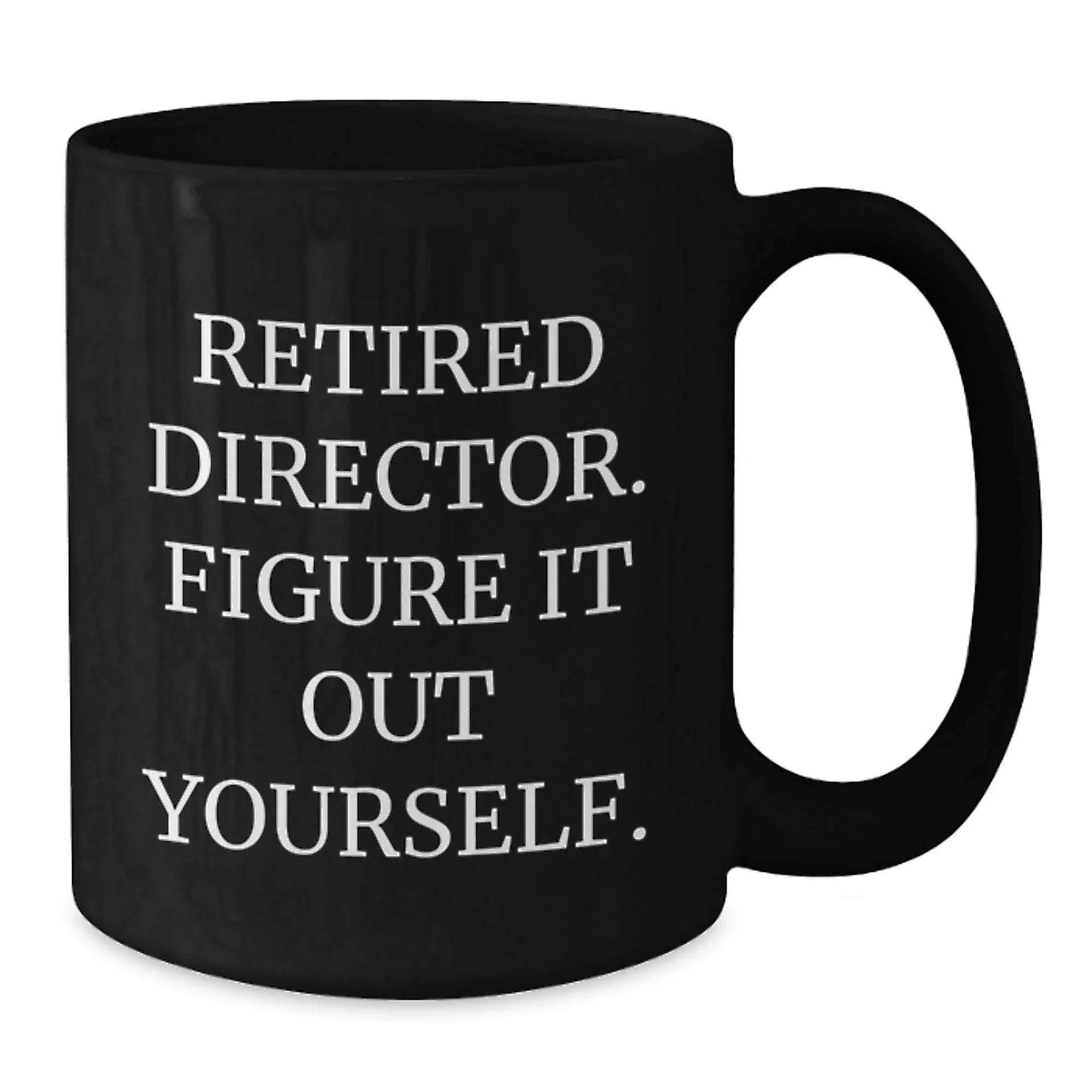 Funny Director Gifts for Him, Black Coffee Mug, 'Retired Director. Figure It Out Yourself.' Christmas Unique Presents