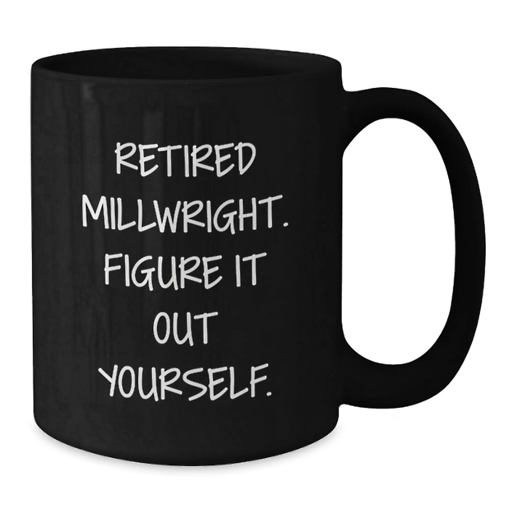 Gifts from Friends for Millwrights, Funny Millwright Coffee Mug, Inspirational Quotes for Graduation, Black Coffee Mug for Men - Additional