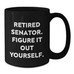 Gifts from Friends for Senator - Retired Senator Figure It Out Yourself Funny Quote Black Coffee Mug, Christmas Unique Gifts
