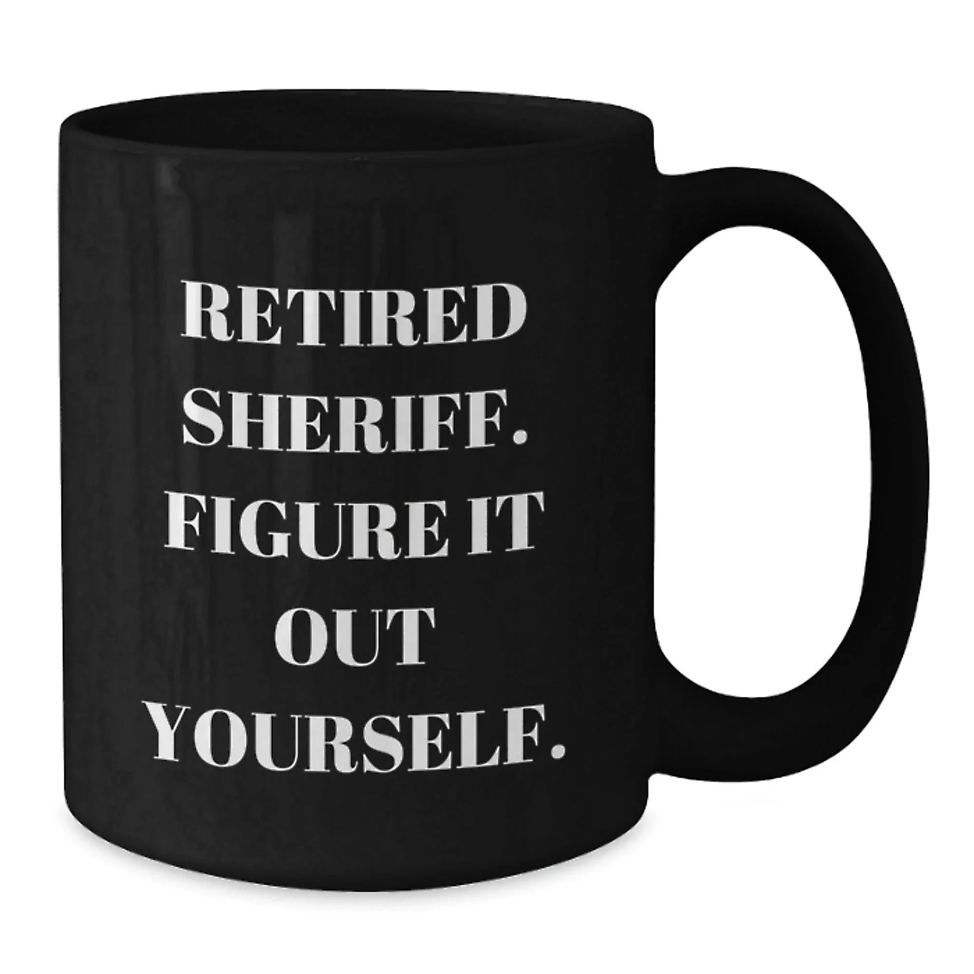 Funny Sheriff Gifts for Men - Retired Sheriff Black Coffee Mug, Christmas Unique Ideas from Friends, Coworkers, Family
