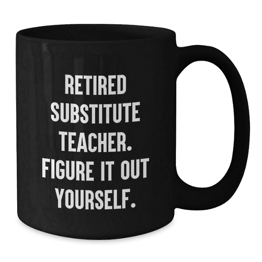 Funny Substitute Teacher Christmas Unique Gifts from Friends - 'Figure It Out Yourself' Black Coffee Mug - Perfect for Men or Women Coworkers