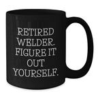 Funny Welder Gifts, Unique Birthday Unique Gifts for Welder, Black Coffee Mug with 'Retired Welder. Figure It Out Yourself.' Quote, Gifts from Family, Friends, Co-Workers, Perfect for Men, Women - Additional
