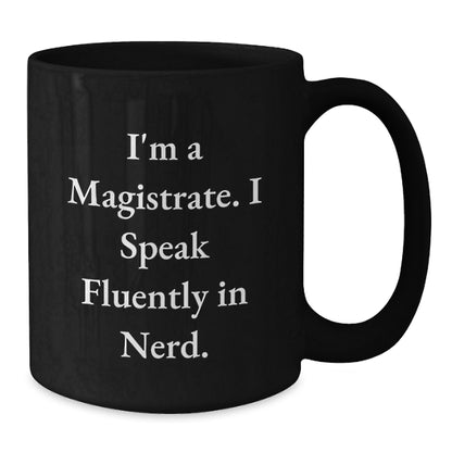 Funny Magistrate Gifts for Men, Black Coffee Mug with I'm A Magistrate. I Speak Fluently In genius., Perfect Christmas Unique Gifts from Friends, Coworkers or Family - Additional