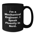 Mechanical Engineer Gifts for Men, Funny Black Coffee Mug from Friends, 'I'm A Mechanical Engineer. I Speak Fluently In genius.' - 11oz/15oz Ceramic