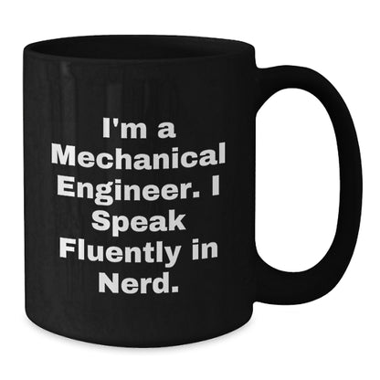Mechanical Engineer Gifts for Men, Funny Black Coffee Mug from Friends, 'I'm A Mechanical Engineer. I Speak Fluently In genius.' - 11oz/15oz Ceramic - Additional