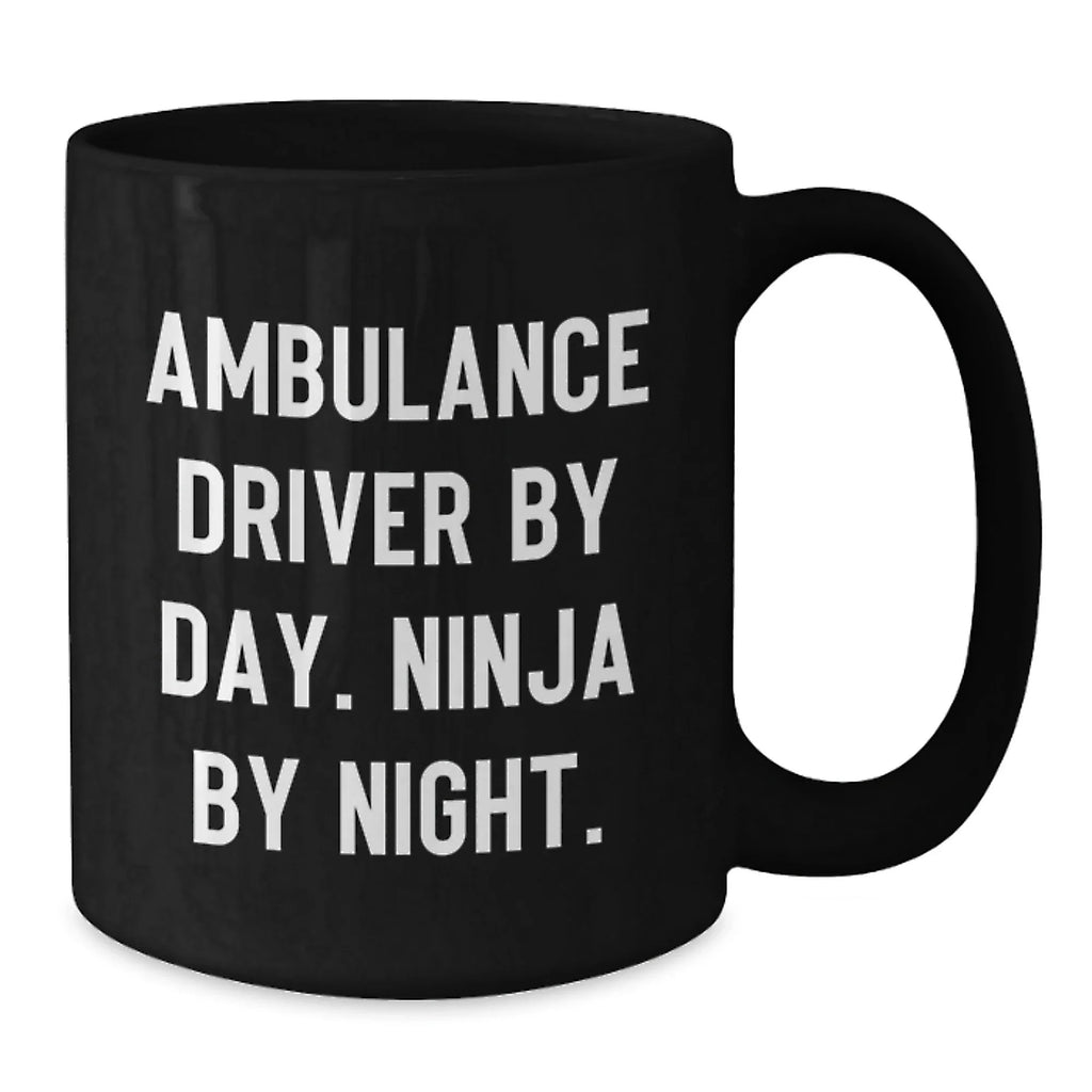 Ambulance Driver Gifts Funny Quote Black Coffee Mugs for Ambulance Drivers - Ambulance Driver By Day. Ninja By Night. Valentine's Unique Gifts from Men to Ambulance Driver