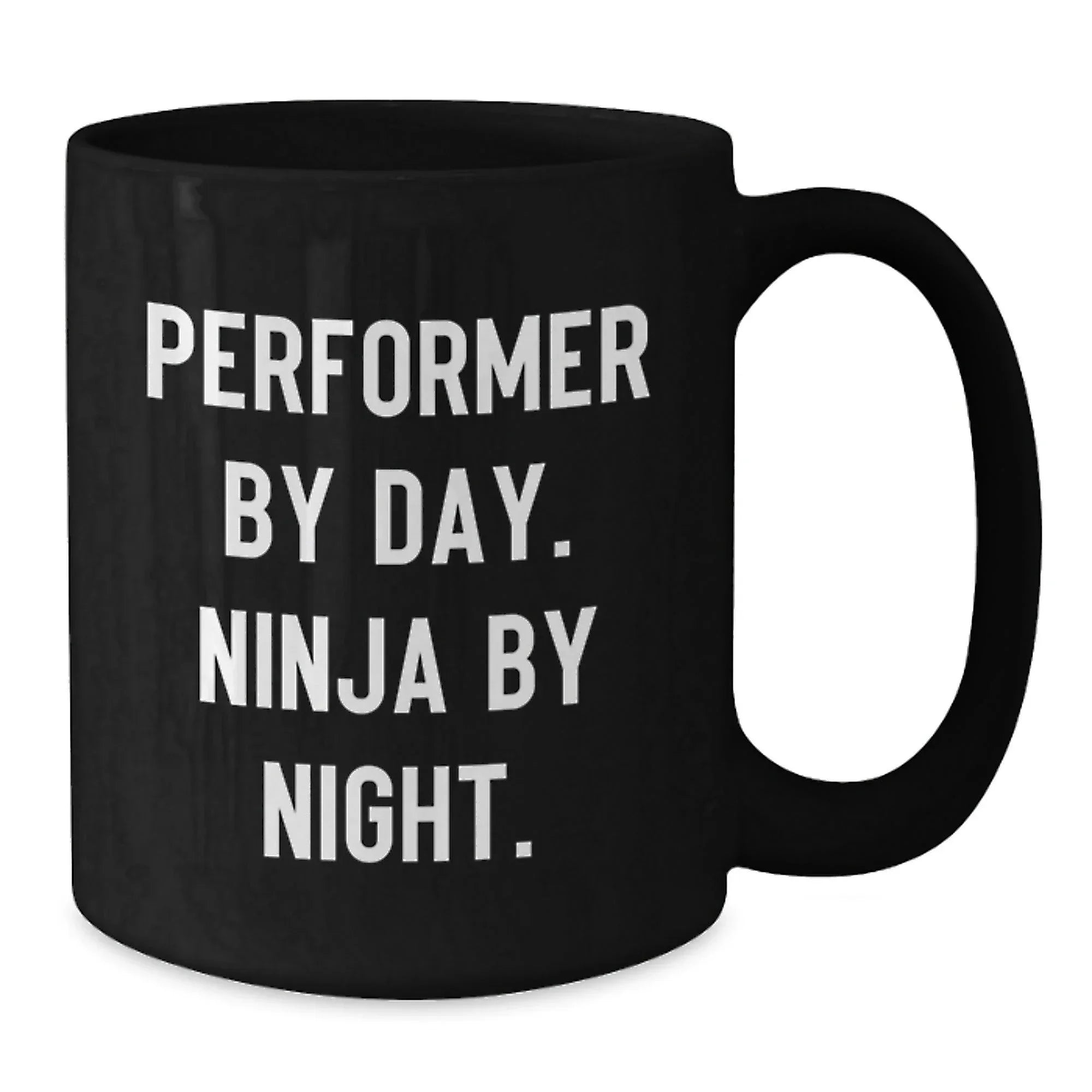 Performer By Day, Ninja By Night Black Coffee Mug Gifts for Graduation, Funny Quote for Performer Friends and Family