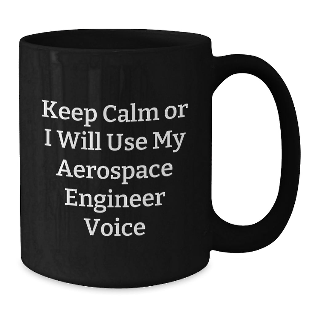 Aerospace Engineer Gift for Him - Keep Calm Voice Ceramic Mug Keepsake - Additional