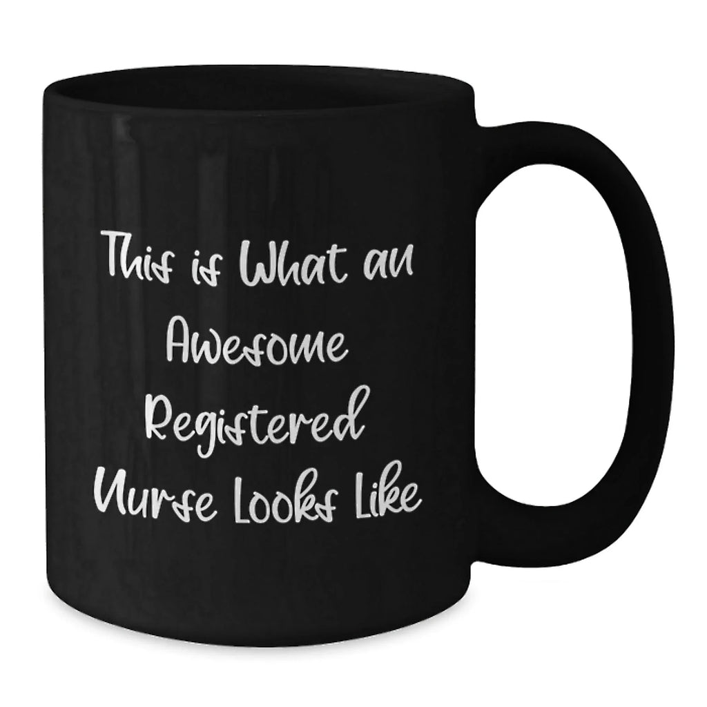 Funny Christmas Unique Gifts for Registered Nurses, This Is What An Awesome Registered Nurse Looks Like, Black Coffee Mug, Gifts from Friends and Family