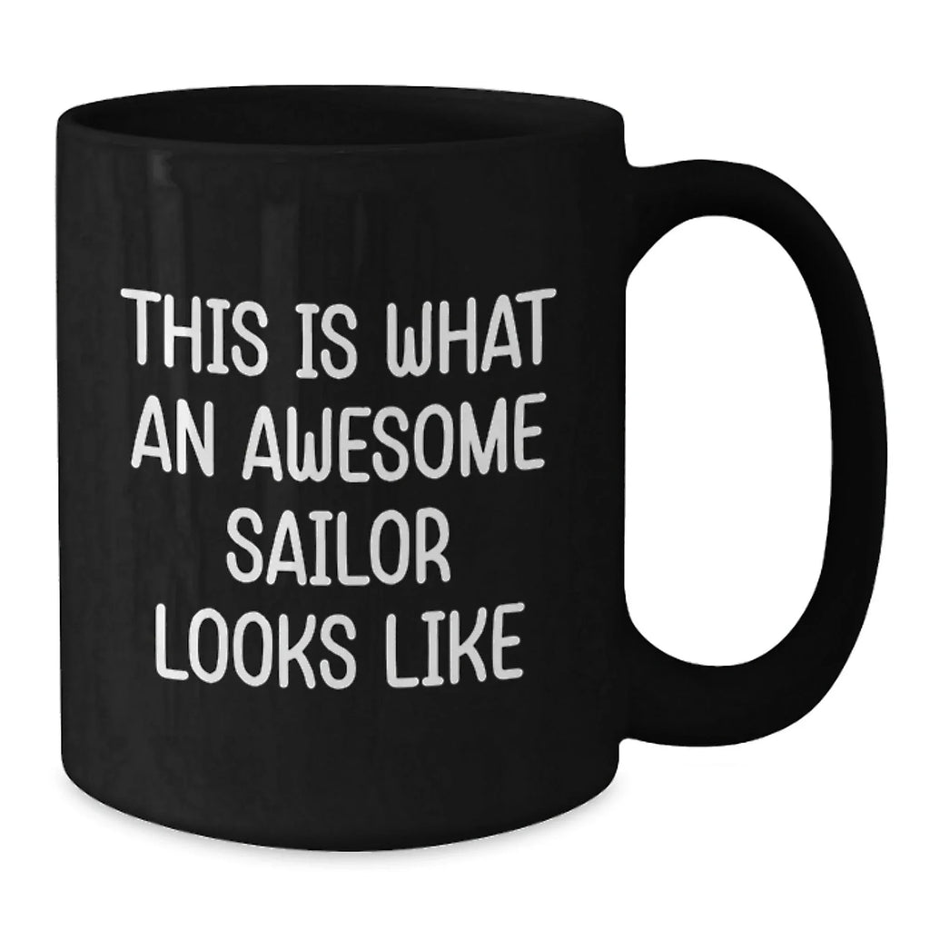 Sailor Proud Gifts from Friends for Awesome Sailor Black Coffee Mug, Graduation Unique Gifts, Funny Quote 'This Is What An Awesome Sailor Looks Like'