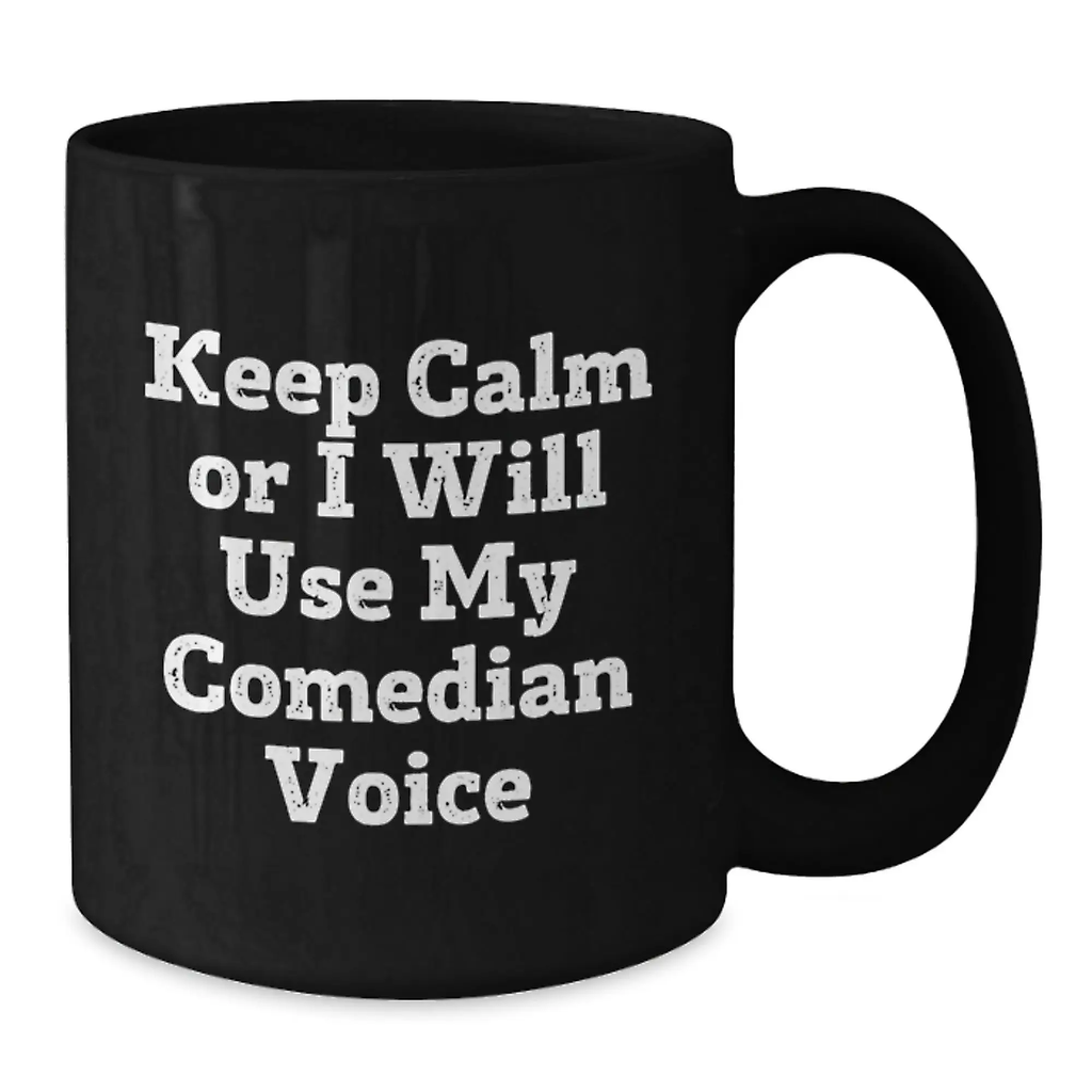 Comedian Humor Funny Birthday Unique Gift Black Coffee Mug Keep Calm Or I Will Use My Comedian Voice - Additional