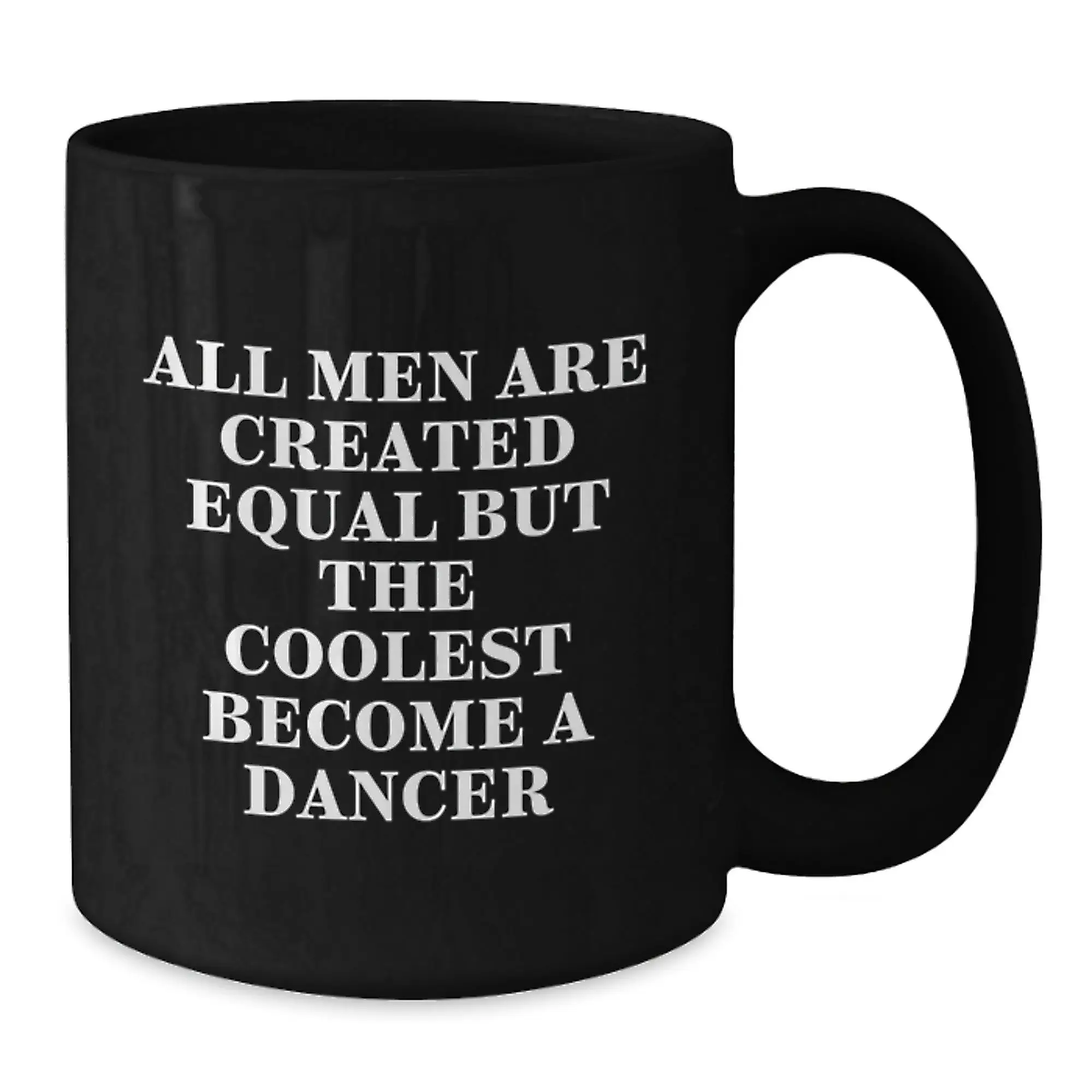 Birthday Gift Mug for Him–Men Are Equal But The Coolest Become A Dancer - Additional