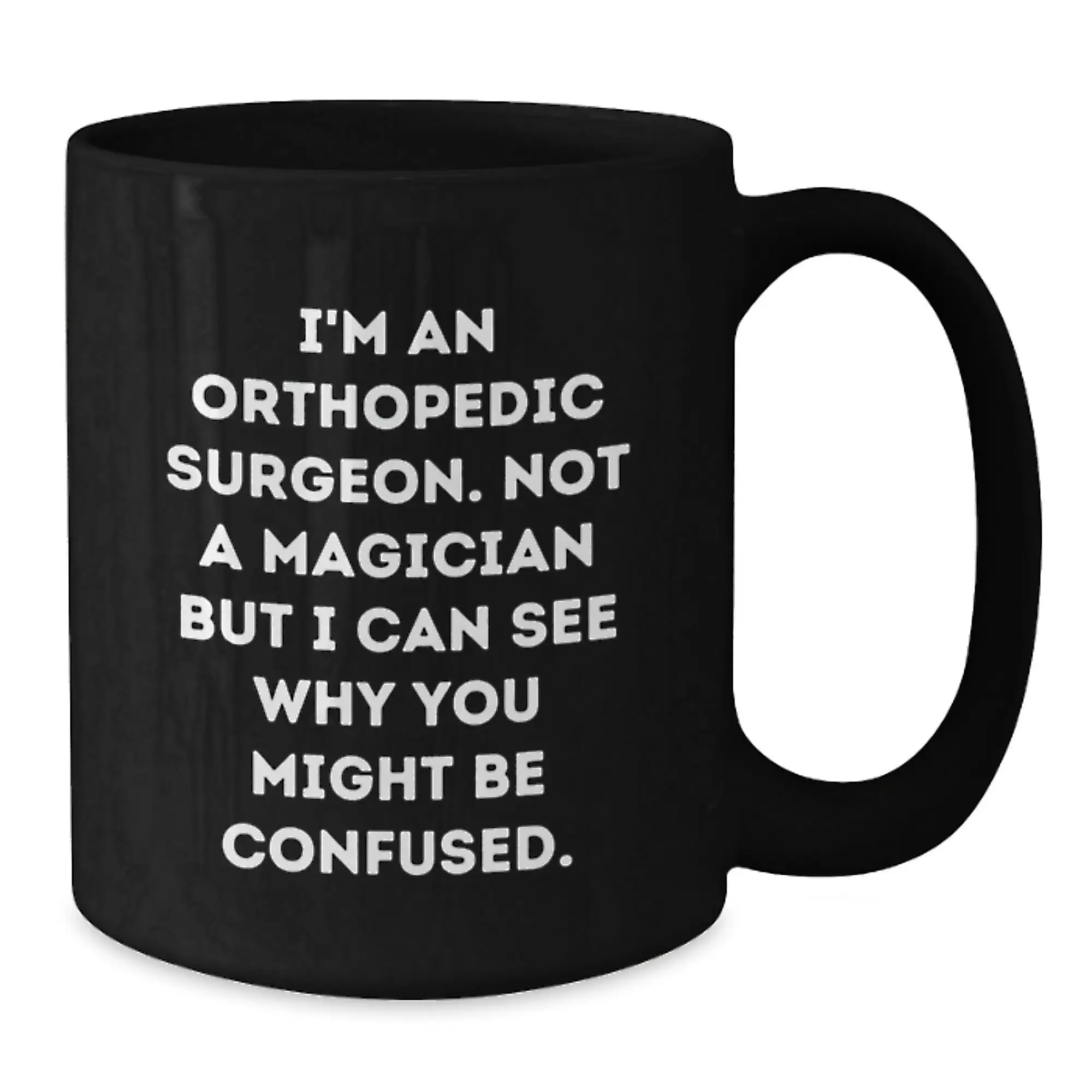 Funny Orthopedic Surgeon Gifts - 'I'm Not A Magician But I Can See Why You Might Be Confused' Birthday Mug for Orthopedic Surgeon Doctors, Unique Black Coffee Mug from Friends - Additional