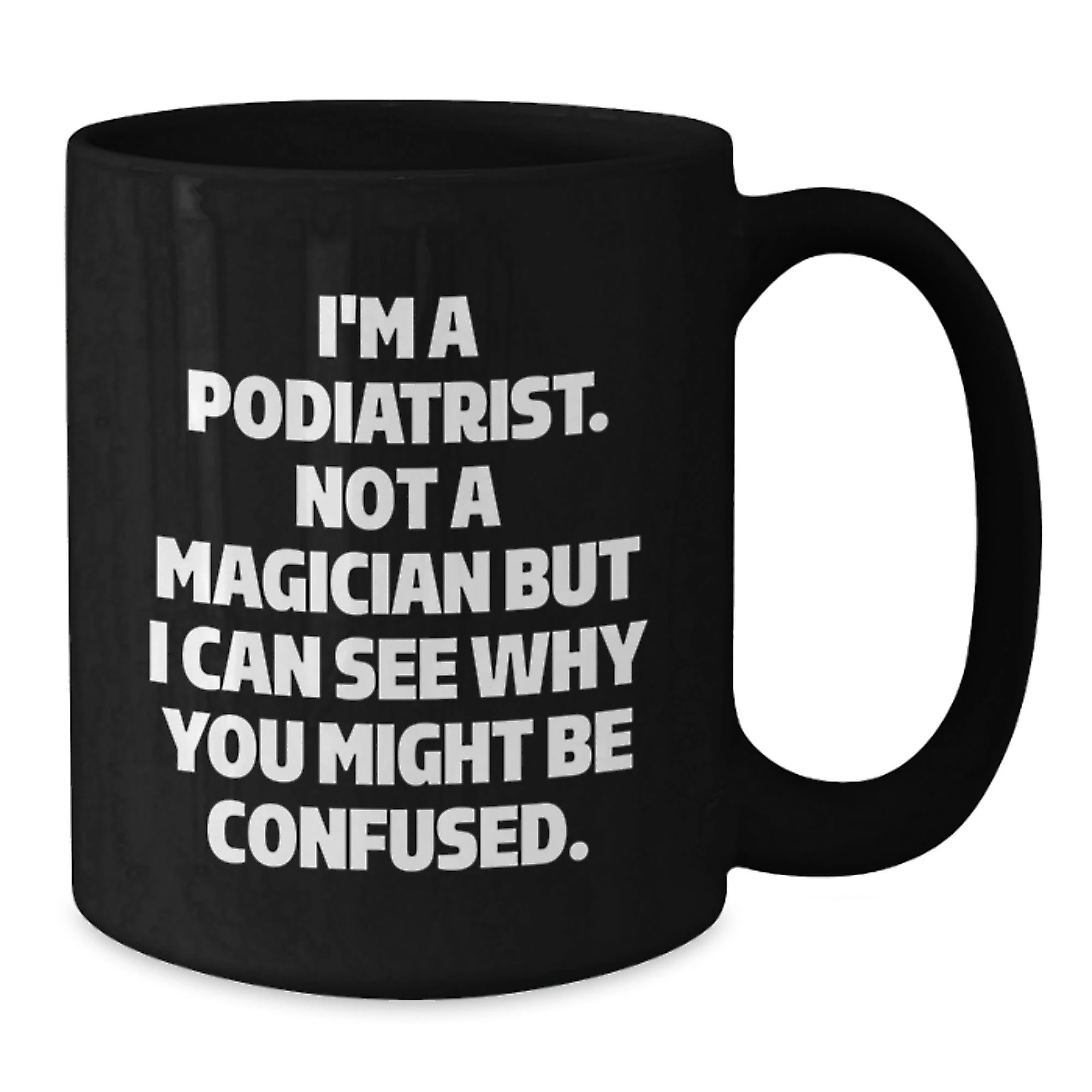 Funny Gifts for Podiatrist, Black Coffee Mug, Podiatrist Gifts, Christmas Unique Gifts from Friends to Podiatrist, Not A Magician Mug