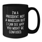 President Fun Coffee Mugs Funny Quote Gifts for Men Women Friends Family - Black Ceramic Mug by Gifts from Men to President