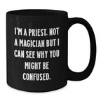 Funny Priest Gifts for Valentine's - Black Coffee Mug with I'm A Priest Not A Magician But I Can See Why You Might Be Confused Quote