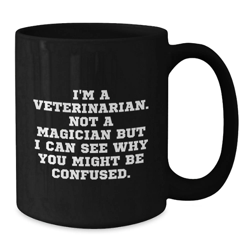 Funny Veterinarian Gifts from Men to Women Friends Family Black Coffee Mug for Graduation, I'm A Veterinarian. Not A Magician - Additional