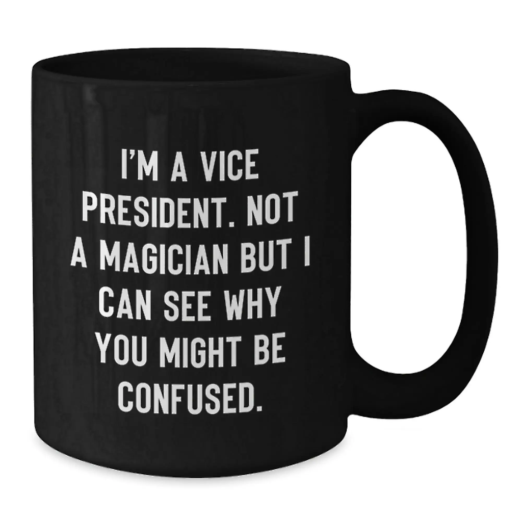 Funny Vice President Gifts for Men, Vice President Black Coffee Mug, 'I'm A Vice President. Not A Magician But I Can See Why You Might Be Confused.' - Additional