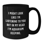 Funny Aquarium Keeping Gifts for Men Friends Coworkers from Women, Unique Christmas Unique Gifts Idea for Aquarium Keeping Enthusiast, Funny Quote Black Coffee Mug, 11oz or 15oz Capacity