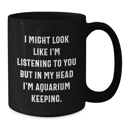 Funny Aquarium Keeping Gifts for Men Friends Coworkers from Women, Unique Christmas Unique Gifts Idea for Aquarium Keeping Enthusiast, Funny Quote Black Coffee Mug, 11oz or 15oz Capacity - Additional