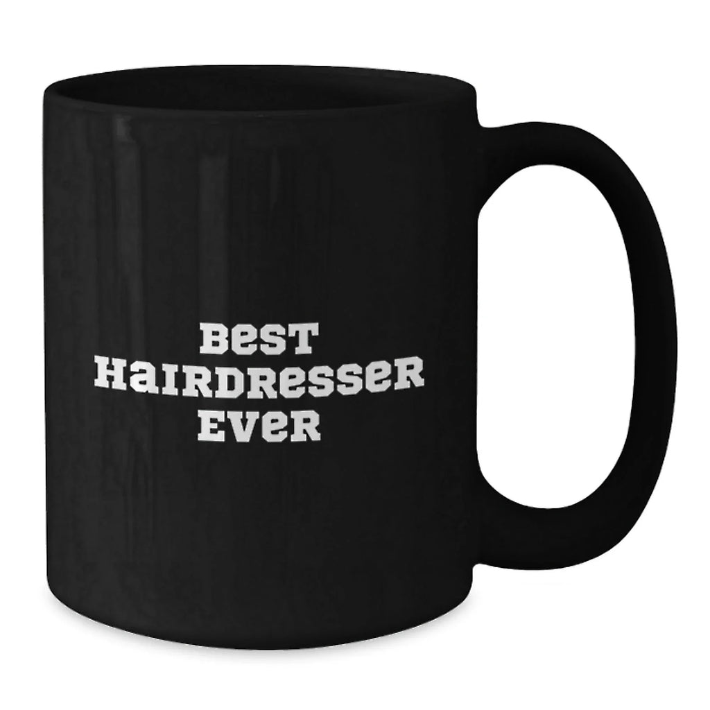 Funny Hairdresser Gifts from Friends for Graduation Unique Best Hairdresser Ever Black Coffee Mug