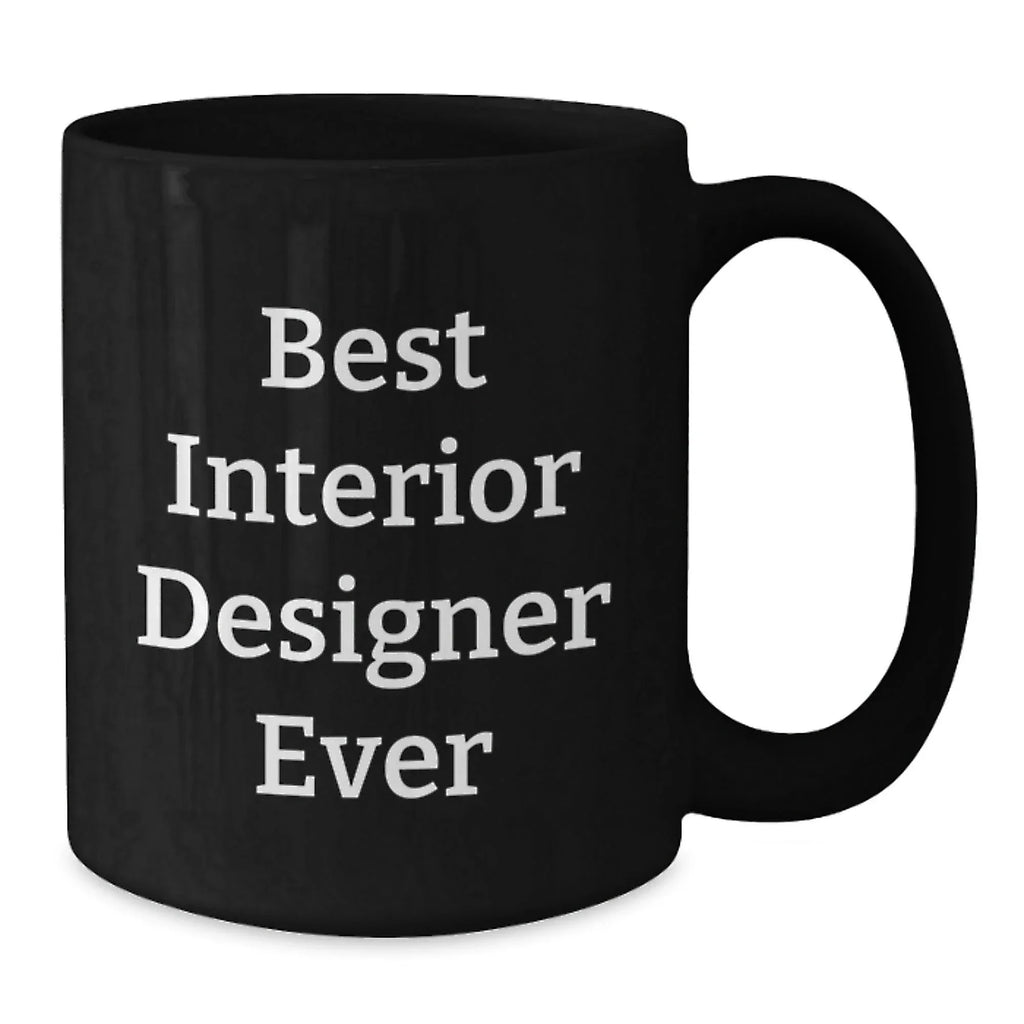 Funny Interior Designer Gifts from Friends for Men, Unique Black Coffee Mugs for Interior Designer Fans, Best Interior Designer Ever Quote