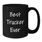 Funny Trucker Gifts, Black Coffee Mug, 'Best Trucker Ever' Quote, Unique Christmas Unique Gifts for Him