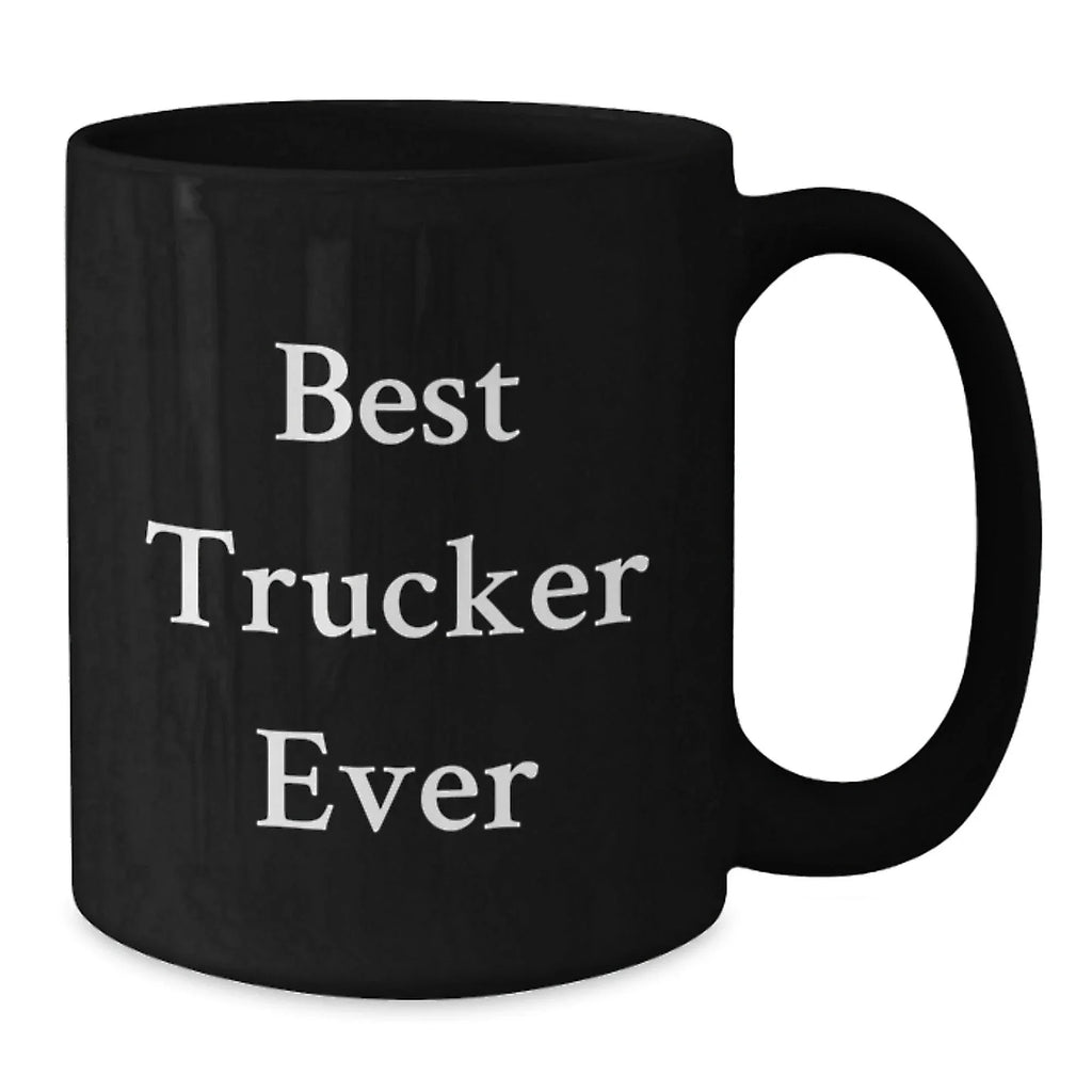 Trucker Gifts from Friends, Funny Trucker Quote, Black Coffee Mug for Valentine's
