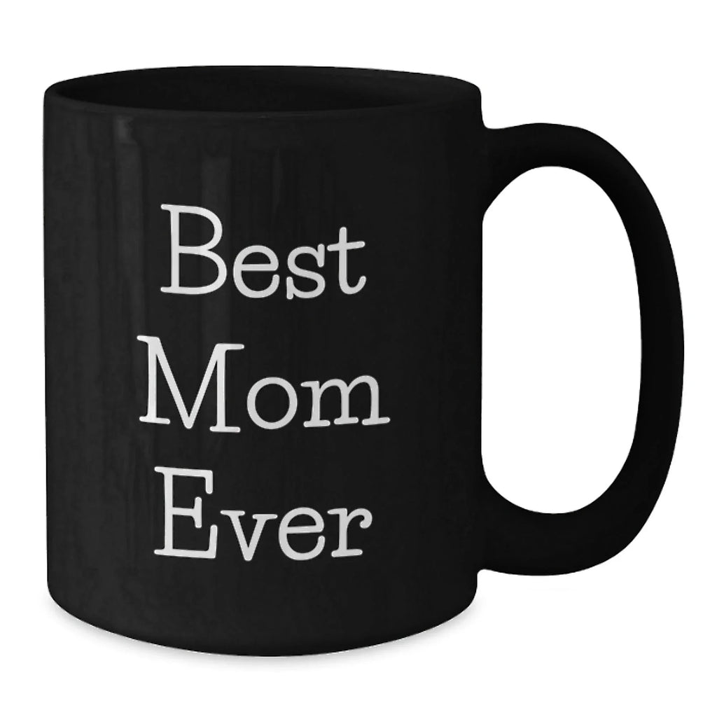 Funny Mom Gifts from Men to Women - Best Mom Ever Black Coffee Mug, Christmas Unique