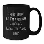 Funny Inspirational Designer Gifts from Friends, Christmas Unique Designer Coffee Mugs for Women, Black Coffee Mug with Quote 'I'm Not Perfect But I'm A Designer And That's Basically The Same Thing'