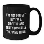 Funny Director Mug Gifts for Men Women Friends Coworkers Family - I'm Not Perfect But I'm A Director And That's Basically The Same Thing Black Coffee Mug
