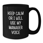 Funny Keep Calm Manager Gifts from Friends for Graduation Unique Black Coffee Mugs, 11oz or 15oz, Microwave and Dishwasher Safe - Additional
