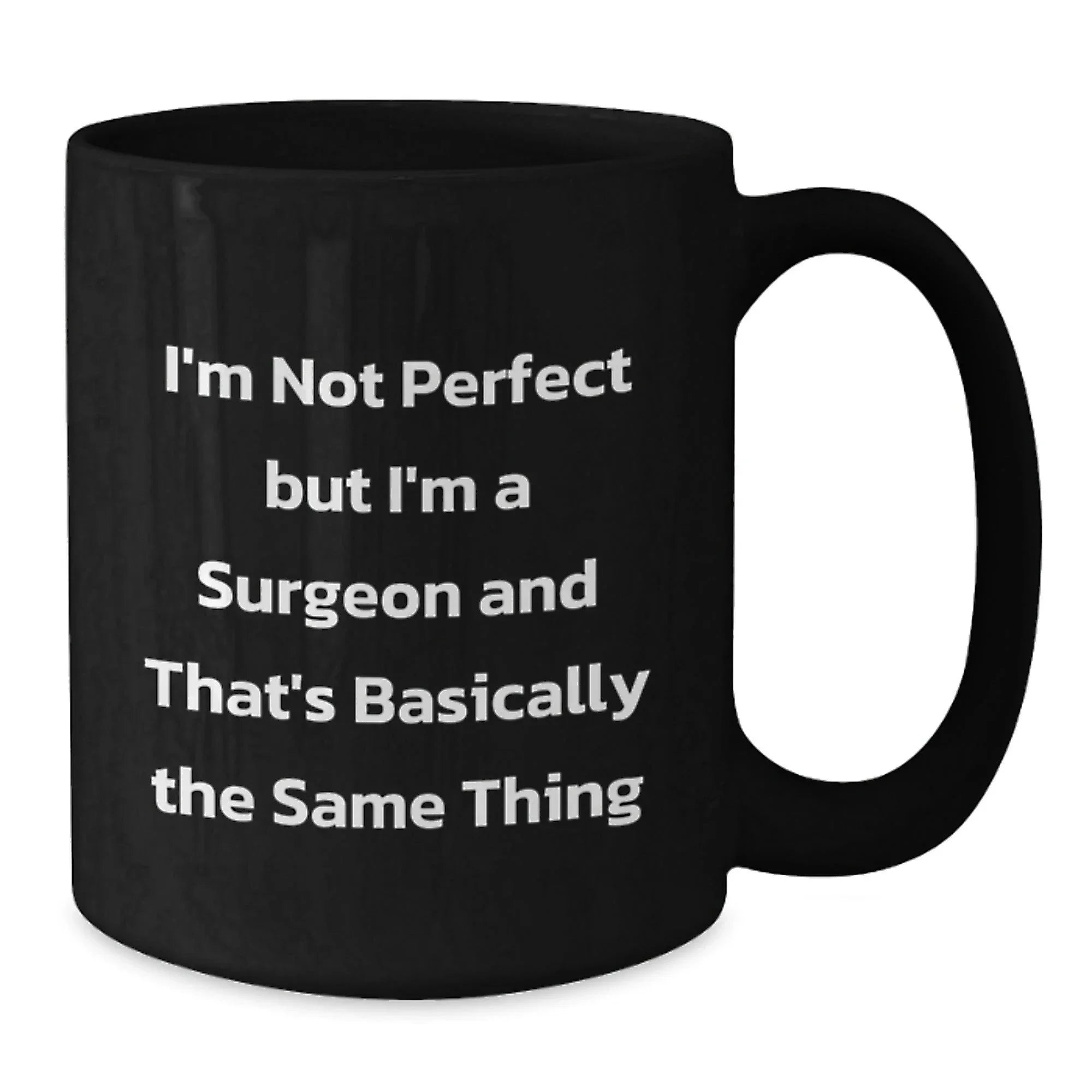 Funny Surgeon Gifts for Him, I'm Not Perfect But I'm A Surgeon And That's Basically The Same Thing, Black Coffee Mug for Christmas Unique Presents