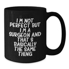 Funny Surgeon Gifts from Friends Valentine's Unique Black Coffee Mugs for Him with I'm Not Perfect But I'm A Surgeon And That's Basically The Same Thing