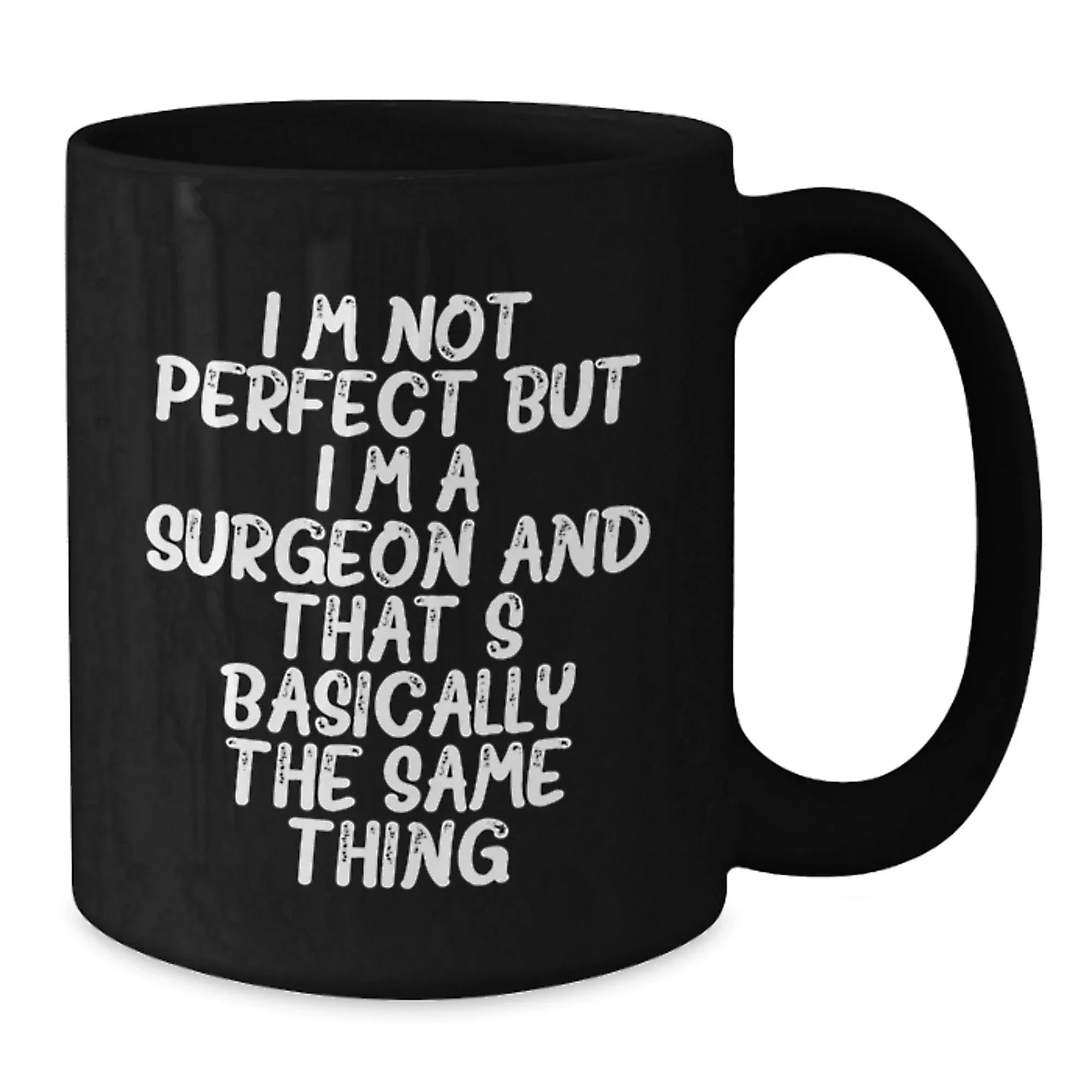 Funny Surgeon Gifts from Friends Valentine's Unique Black Coffee Mugs for Him with I'm Not Perfect But I'm A Surgeon And That's Basically The Same Thing