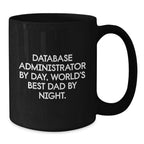 Database Administrator Funny Quote Black Coffee Mug Gifts from Dad, for Birthday Unique Gifts