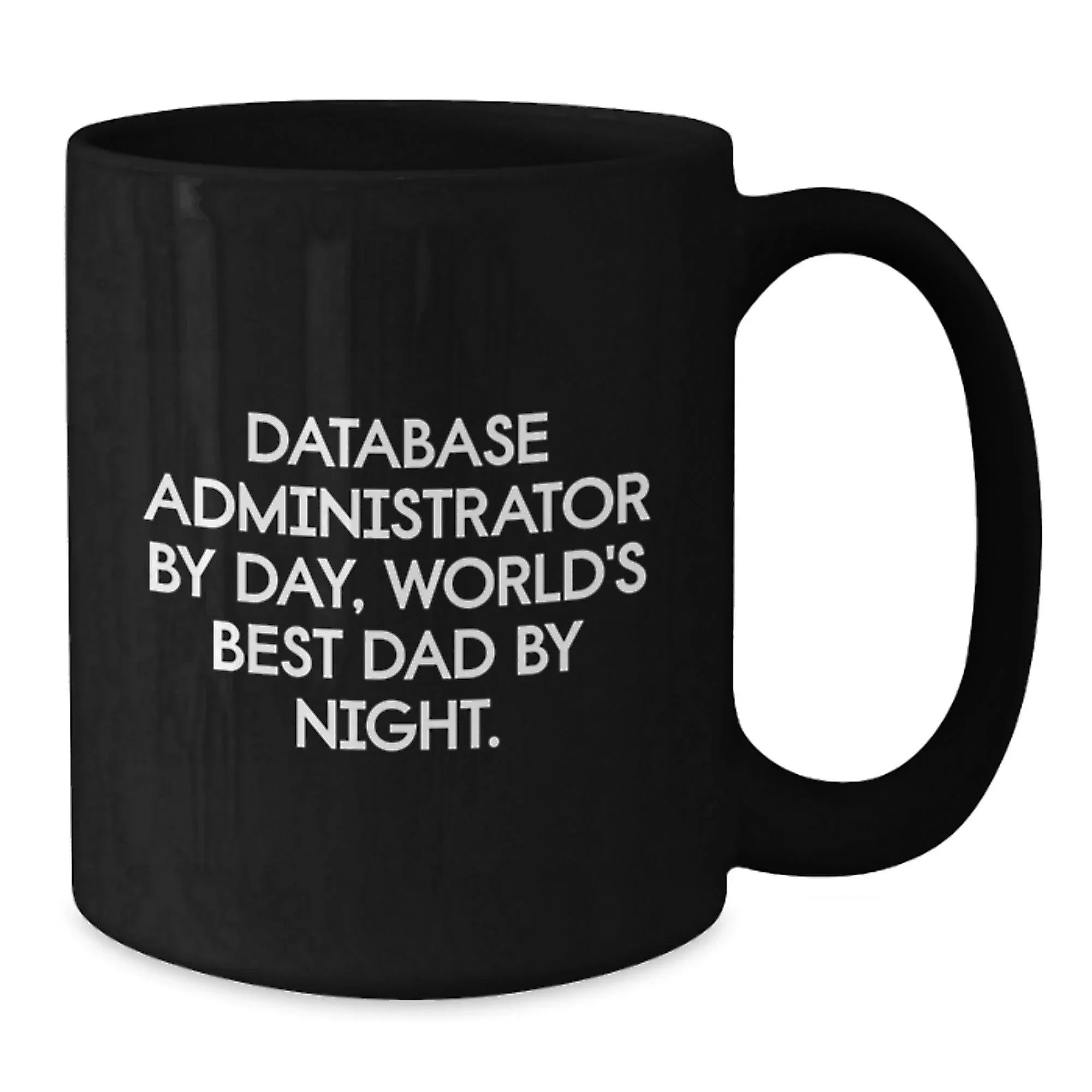 Database Administrator Funny Quote Black Coffee Mug Gifts from Dad, for Birthday Unique Gifts