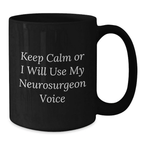 Keep Calm Or I Will Use My Neurosurgeon Voice Novelty Mug Birthday Gift - Additional