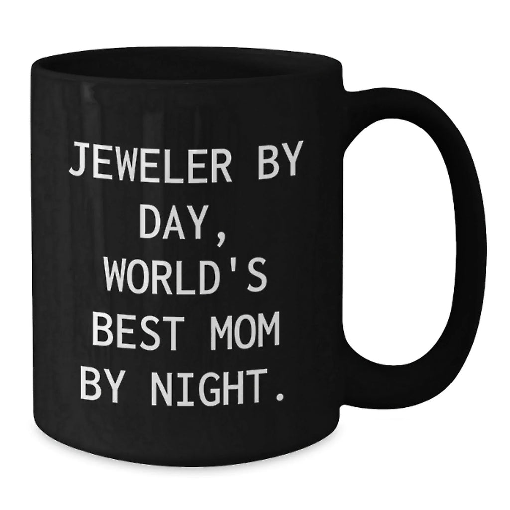 Gifts from Mom, For the World's Best Jeweler By Day, Funny Ceramic Black Coffee Mug