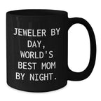 Gifts from Mom, For the World's Best Jeweler By Day, Funny Ceramic Black Coffee Mug