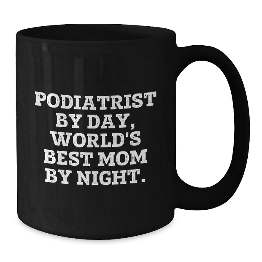Funny Podiatrist Gifts for Graduation - 'Podiatrist By Day, World's Best Mom By Night.' Black Coffee Mug, Gifts from Family to Podiatrist