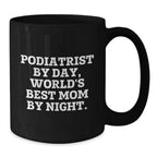 Funny Podiatrist Gifts for Graduation - 'Podiatrist By Day, World's Best Mom By Night.' Black Coffee Mug, Gifts from Family to Podiatrist