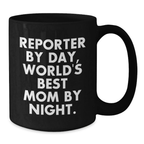 Reporter Gifts from Men - Cute Black Coffee Mug for Birthday Unique Gifts - 'Reporter By Day, World's Best Mom By Night' - Additional