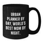 Urban Planner Gifts Funny Quote Black Coffee Mugs Gifts from Mom for Urban Planner Birthday Unique Gifts