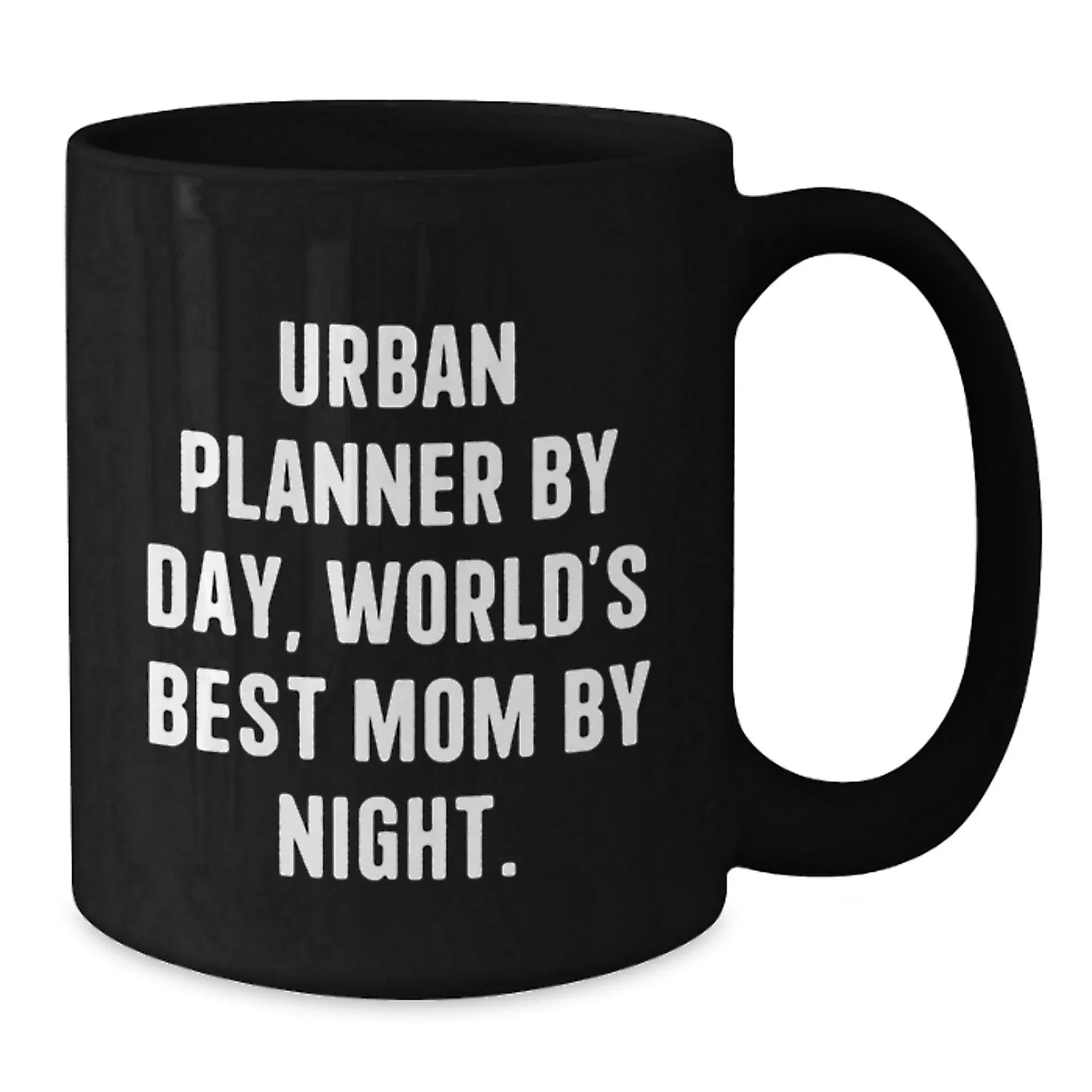 Urban Planner Gifts Funny Quote Black Coffee Mugs Gifts from Mom for Urban Planner Birthday Unique Gifts