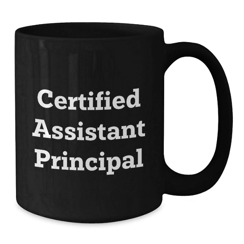Funny Certified Assistant Principal Birthday Unique Gift from Friends for Assistant Principal Black Coffee Mug