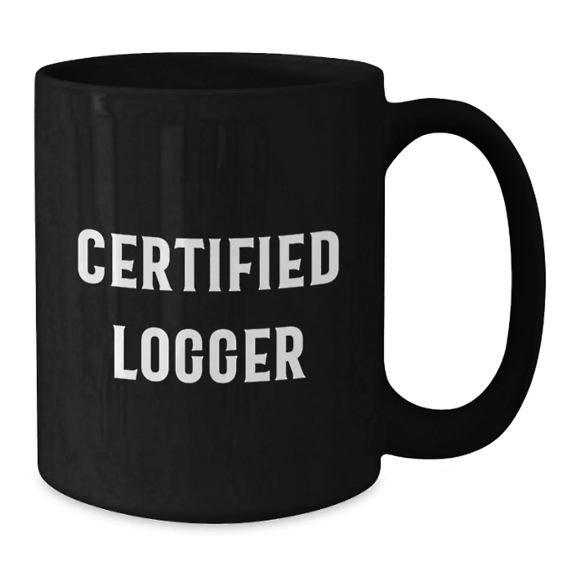 Funny Gifts from Logger Friends, Certified Logger Black Coffee Mug for Logger Enthusiasts, Unique Christmas Unique Gifts for Men, Women, or Coworkers