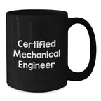 Funny Mechanical Engineer Gifts from Family, Unique Black Coffee Mugs for Men, Certified Mechanical Engineer, Holiday Christmas Unique Gifts